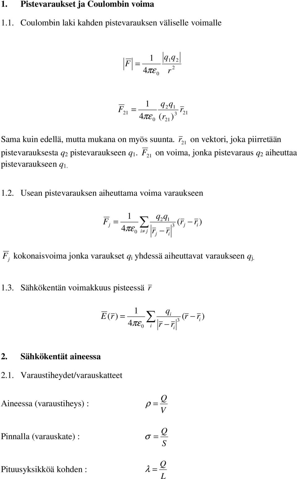 r on vektor, joka prretään pstevarauksesta q pstevaraukseen q. F on voma, jonka pstevaraus q aheuttaa pstevaraukseen q.