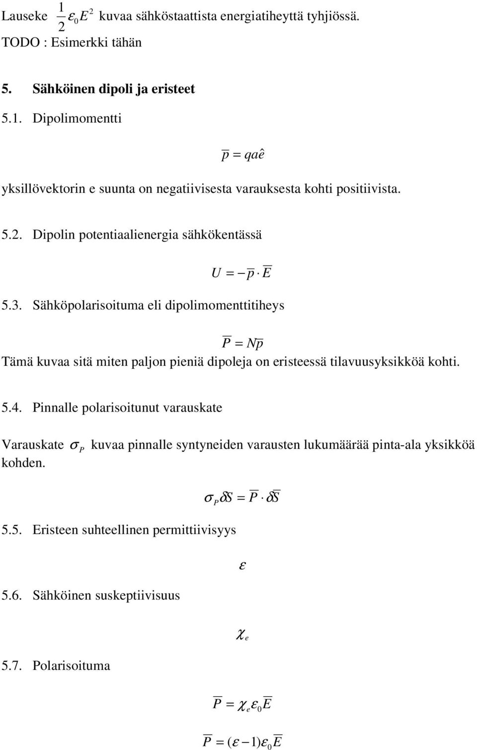 . ähköpolarsotuma el dpolmomentttheys P Np Tämä kuvaa stä mten paljon penä dpoleja on ersteessä tlavuusykskköä koht. 5.4.