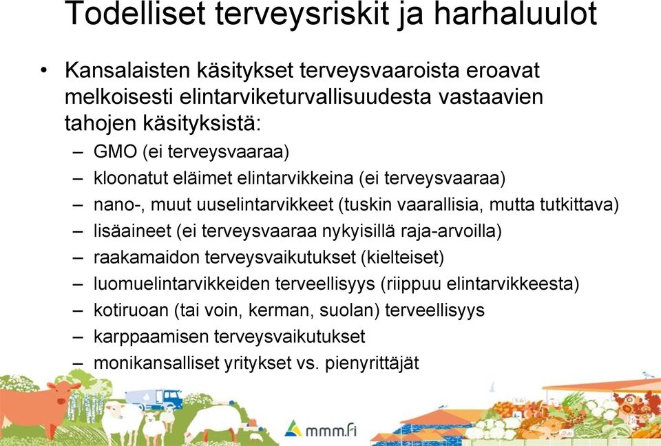 tutkittava) lisäaineet (ei terveysvaaraa nykyisillä raja-arvoilla) raakamaidon terveysvaikutukset (kielteiset) luomuelintarvikkeiden terveellisyys