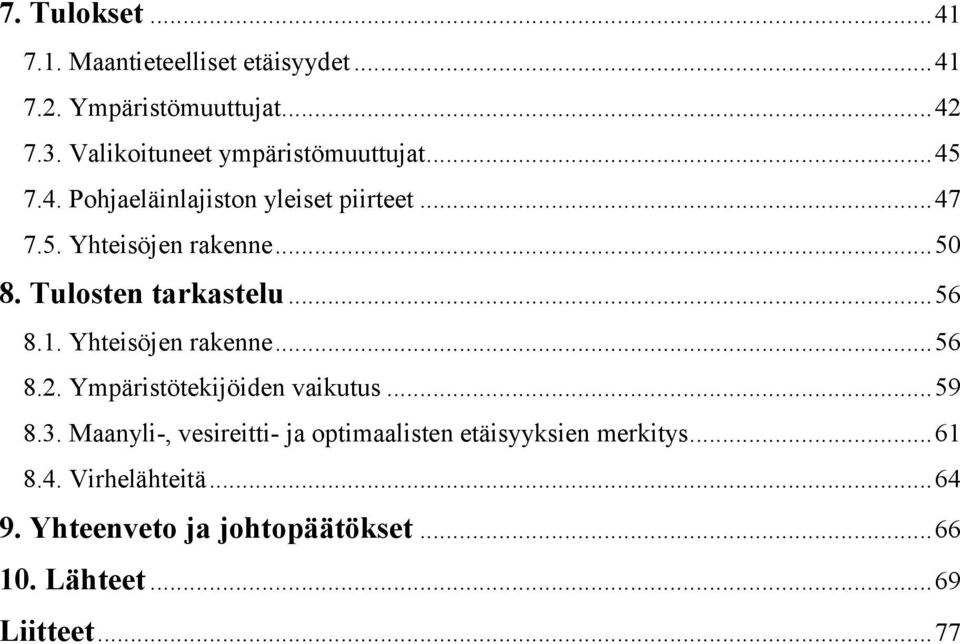 Tulosten tarkastelu... 56 8.1. Yhteisöjen rakenne... 56 8.2. Ympäristötekijöiden vaikutus... 59 8.3.