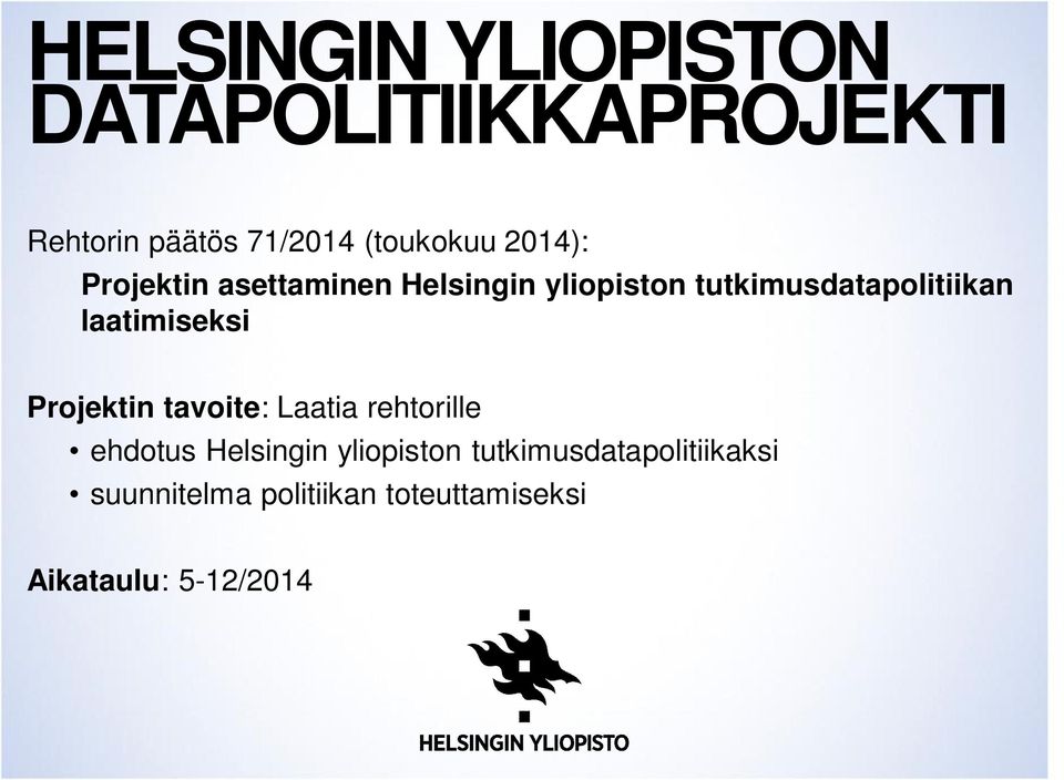 laatimiseksi Projektin tavoite: Laatia rehtorille ehdotus Helsingin yliopiston