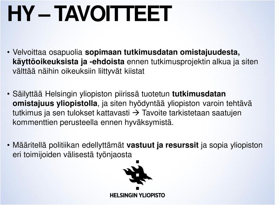 yliopistolla, ja siten hyödyntää yliopiston varoin tehtävä tutkimus ja sen tulokset kattavasti à Tavoite tarkistetaan saatujen