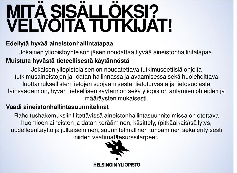 luottamuksellisten tietojen suojaamisesta, tietoturvasta ja tietosuojasta lainsäädännön, hyvän tieteellisen käytännön sekä yliopiston antamien ohjeiden ja määräysten mukaisesti.