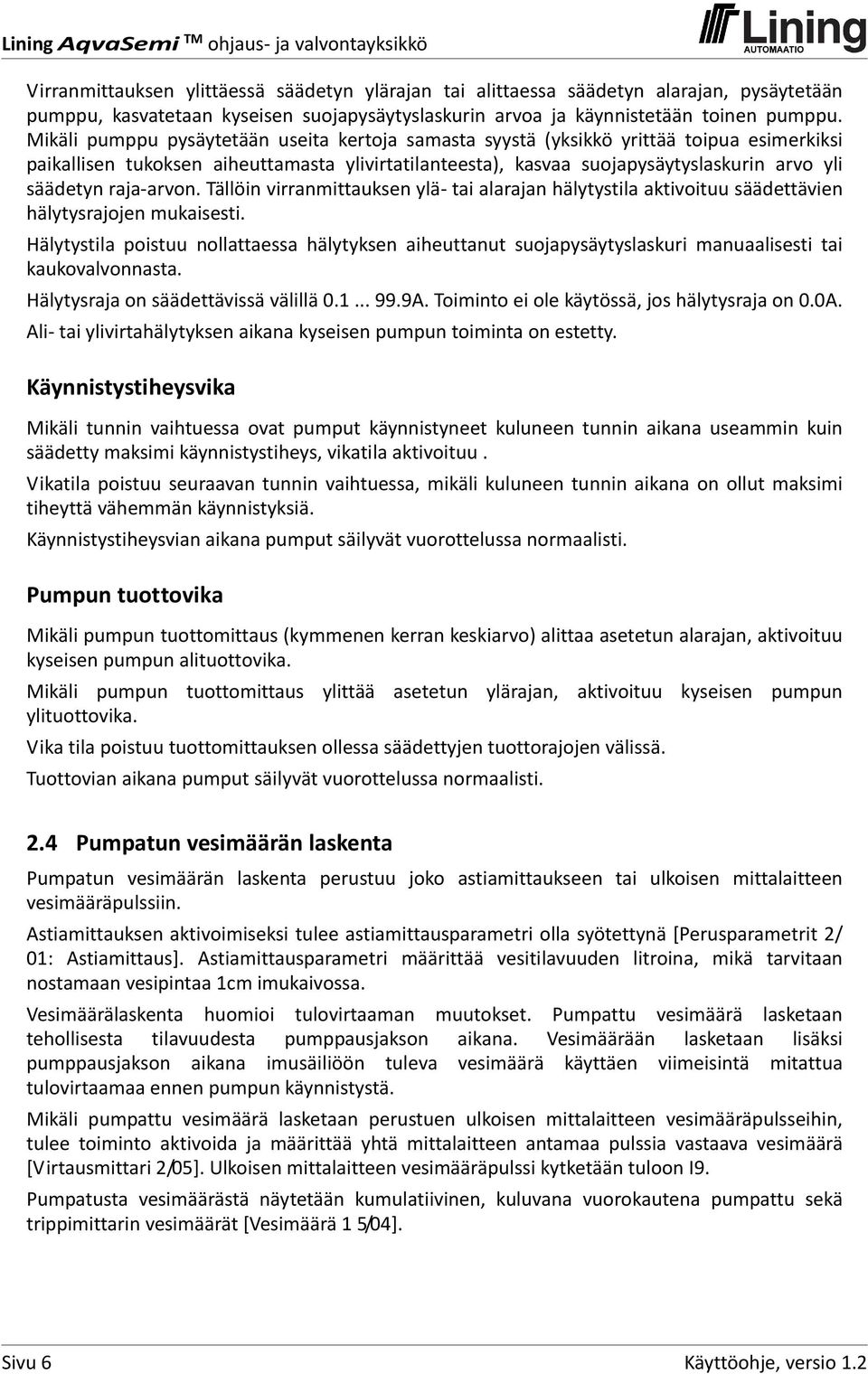 raja arvon. Tällöin virranmittauksen ylä tai alarajan hälytystila aktivoituu säädettävien hälytysrajojen mukaisesti.