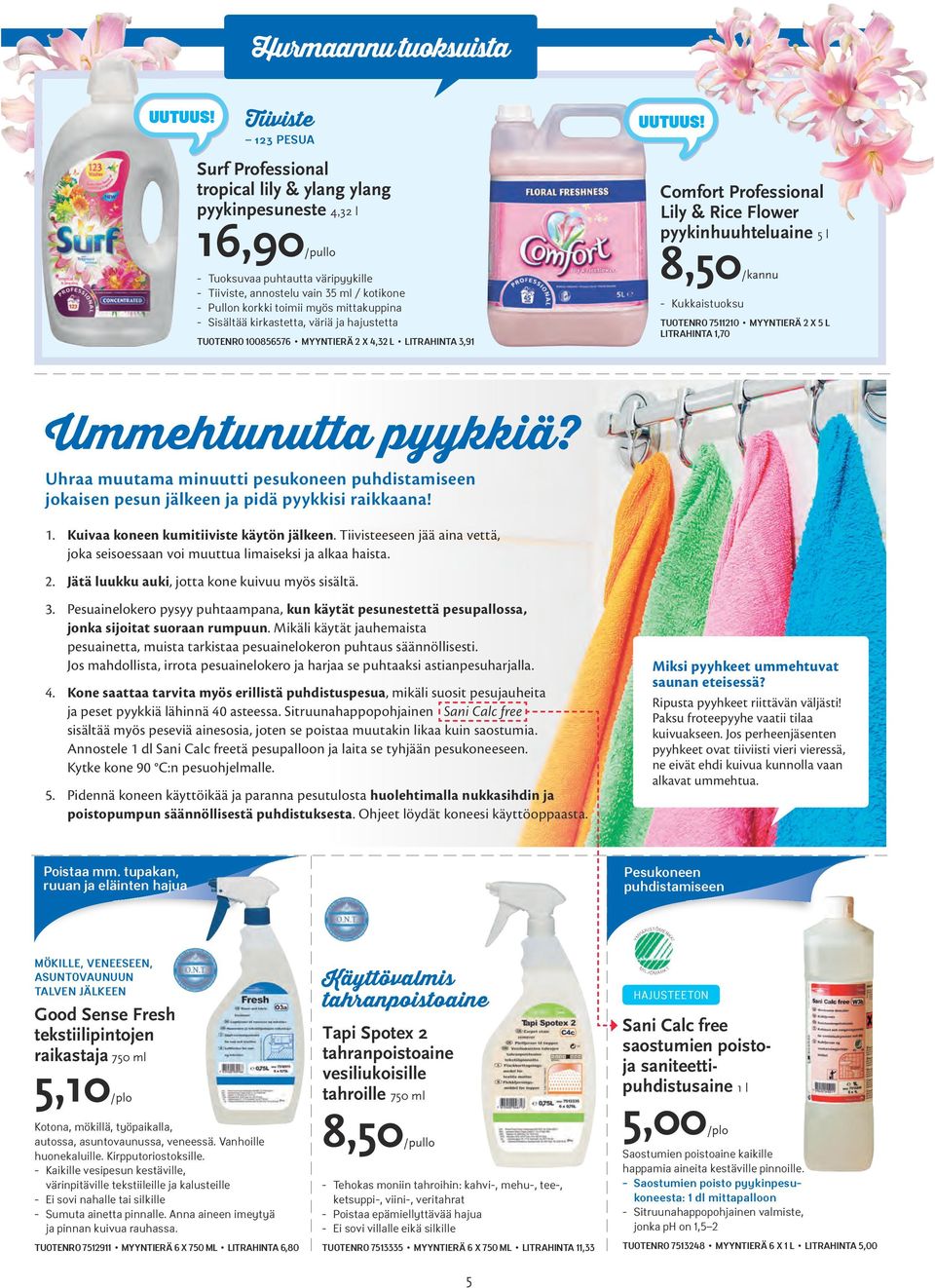 mittakuppina - Sisältää kirkastetta, väriä ja hajustetta TUOTENRO 100856576 MYYNTIERÄ 2 X 4,32 L LITRAHINTA 3,91 Comfort Professional Lily & Rice Flower pyykinhuuhteluaine 5 l 8,50/kannu -