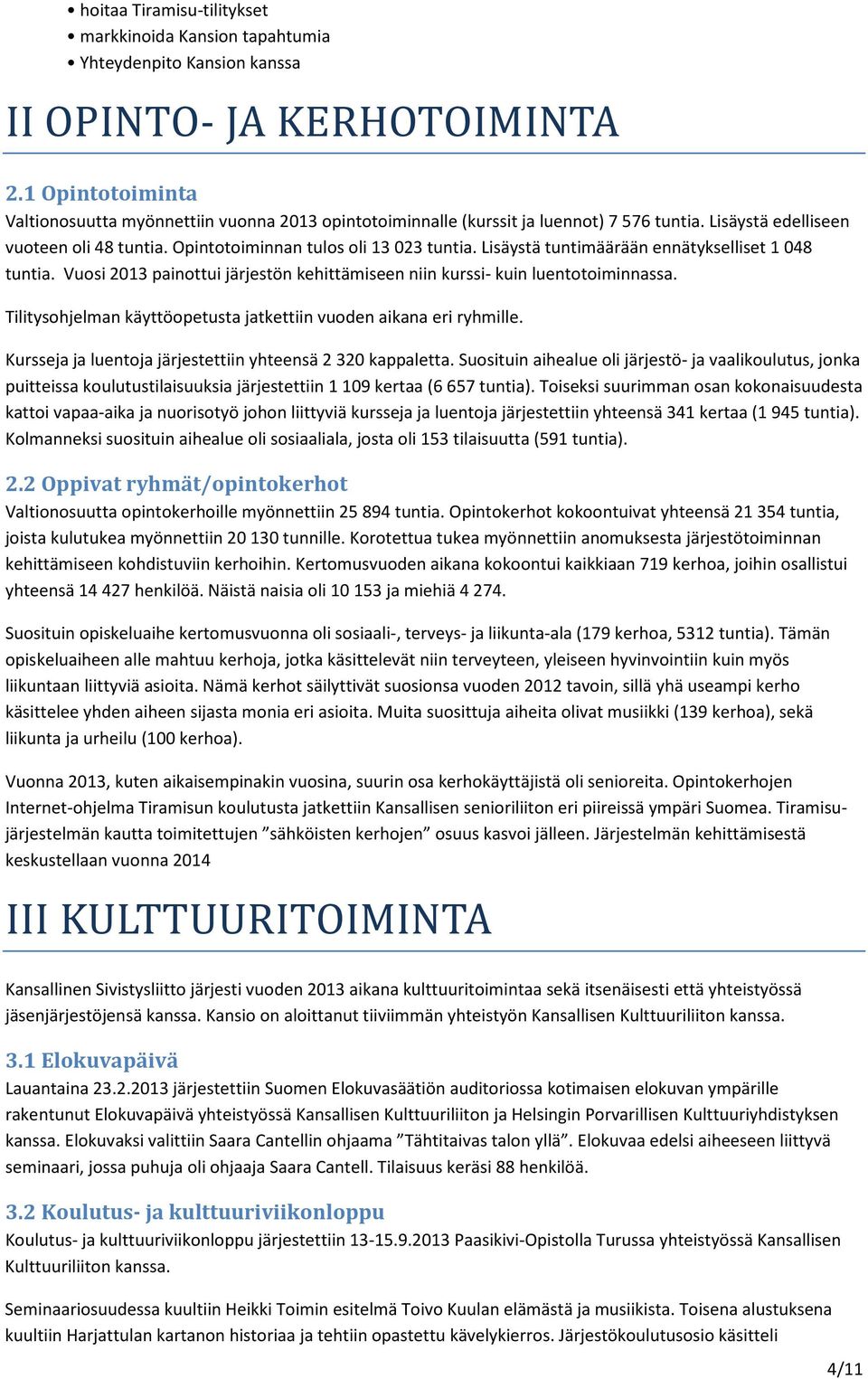 Lisäystä tuntimäärään ennätykselliset 1 048 tuntia. Vuosi 2013 painottui järjestön kehittämiseen niin kurssi- kuin luentotoiminnassa.