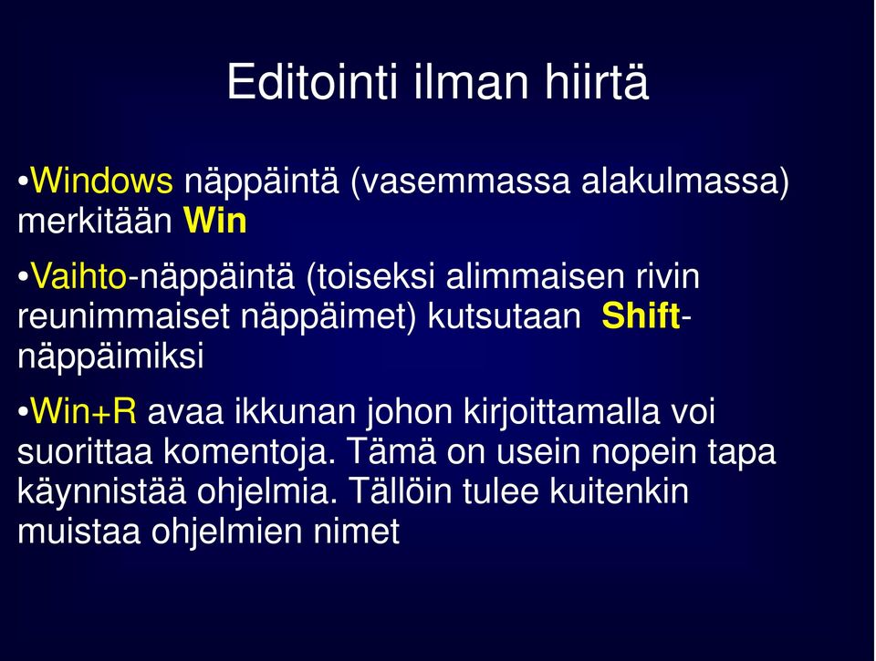 Shiftnäppäimiksi Win+R avaa ikkunan johon kirjoittamalla voi suorittaa komentoja.