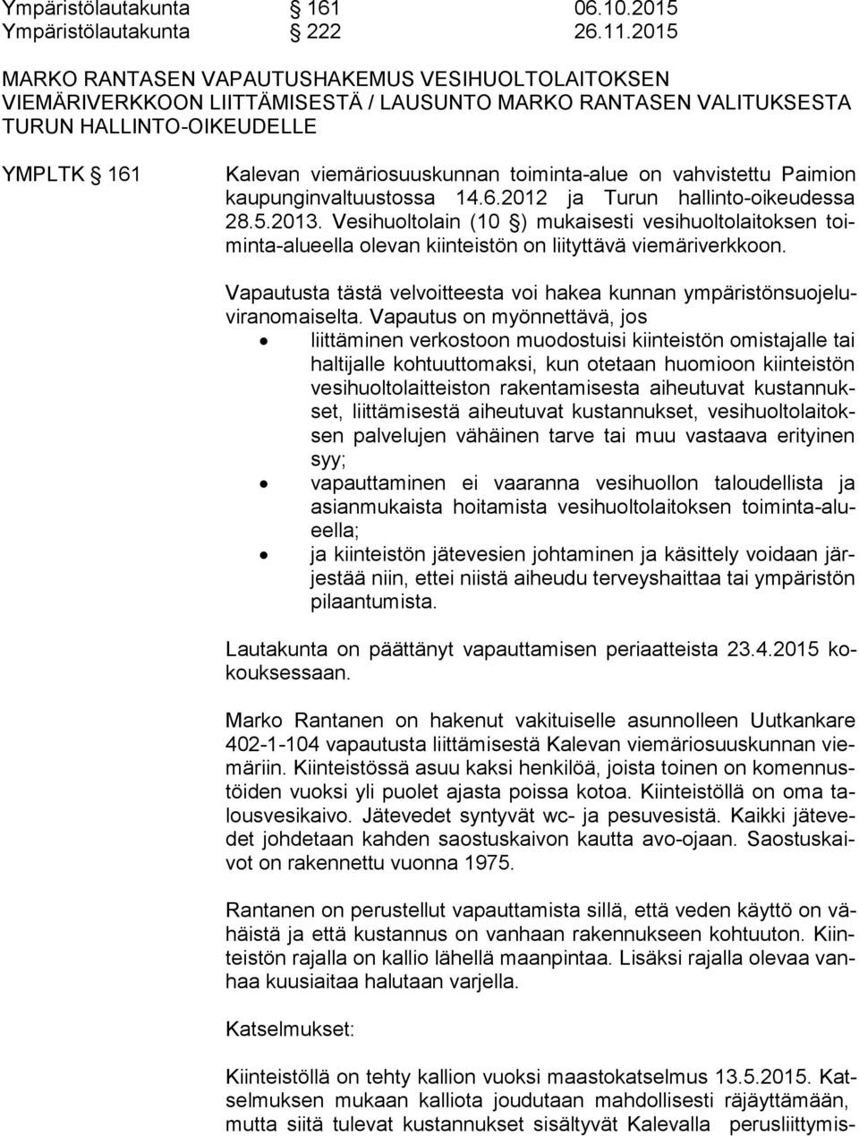 toiminta-alue on vahvistettu Paimion kau pun gin val tuus tos sa 14.6.2012 ja Turun hallinto-oikeudessa 28.5.2013.