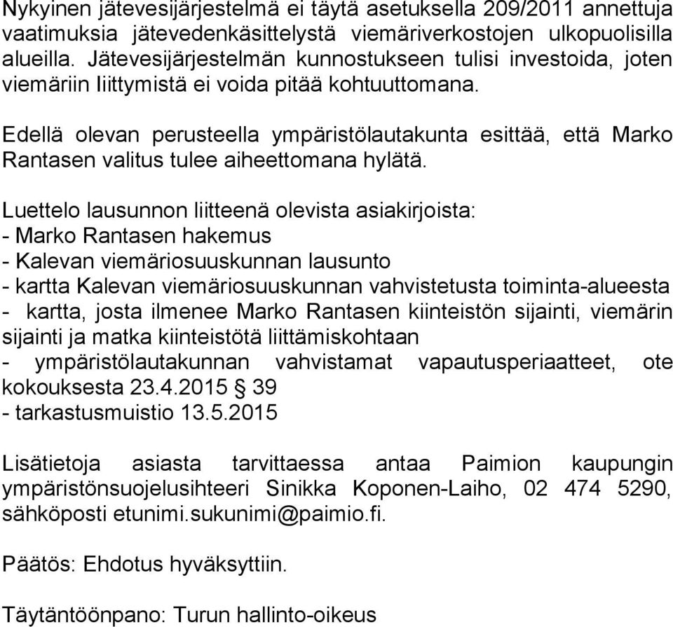 Edellä olevan perusteella ympäristölautakunta esittää, että Marko Rantasen valitus tulee aiheettomana hylätä.