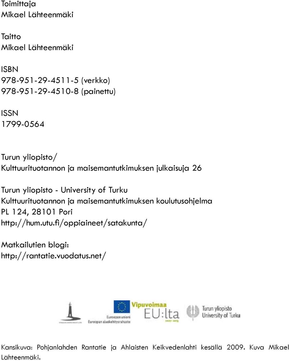 Kulttuurituotannon ja maisemantutkimuksen koulutusohjelma PL 124, 28101 Pori http://hum.utu.fi/oppiaineet/satakunta/ Matkailutien blogi: http://rantatie.