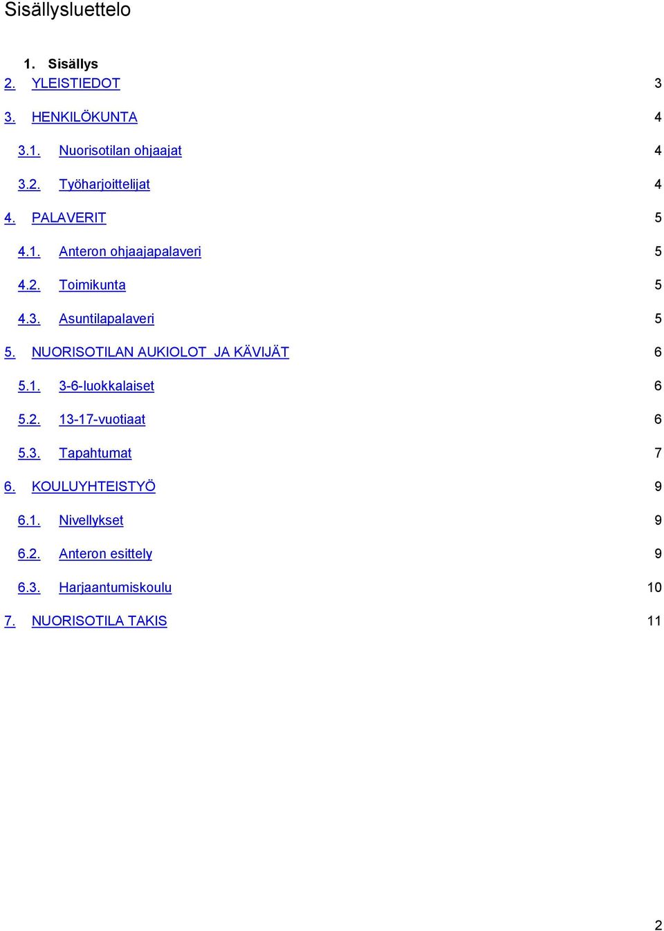 NUORISOTILAN AUKIOLOT JA KÄVIJÄT 6 5.1. 3-6-luokkalaiset 6 5.2. 13-17-vuotiaat 6 5.3. Tapahtumat 7 6.