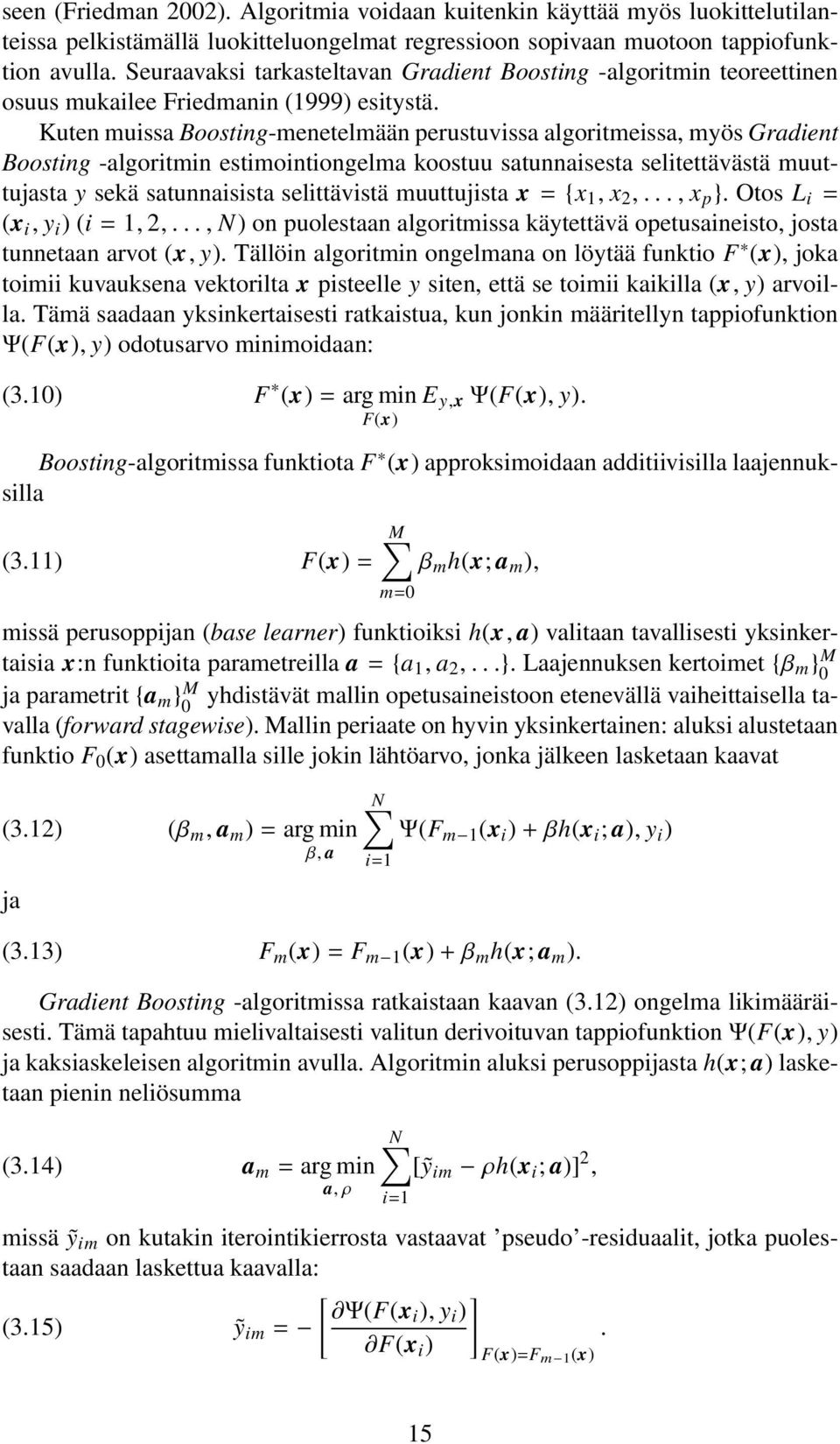 Kuten muissa Boosting-menetelmään perustuvissa algoritmeissa, myös Gradient Boosting -algoritmin estimointiongelma koostuu satunnaisesta selitettävästä muuttujasta y sekä satunnaisista selittävistä