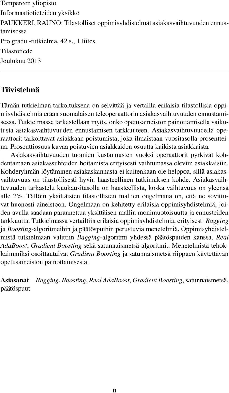 ennustamisessa. Tutkielmassa tarkastellaan myös, onko opetusaineiston painottamisella vaikutusta asiakasvaihtuvuuden ennustamisen tarkkuuteen.