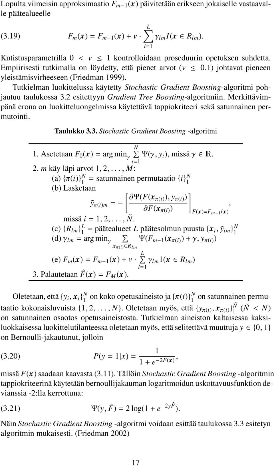 Tutkielman luokittelussa käytetty Stochastic Gradient Boosting-algoritmi pohjautuu taulukossa 3.2 esitettyyn Gradient Tree Boosting-algoritmiin.