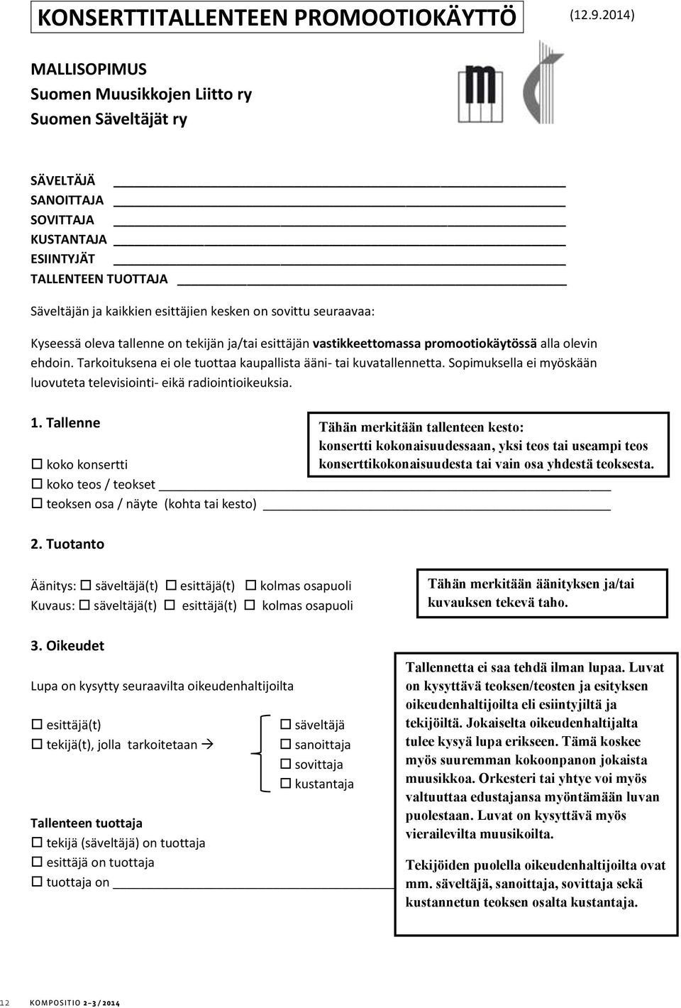 seuraavaa: Kyseessä oleva tallenne on tekijän ja/tai esittäjän vastikkeettomassa promootiokäytössä alla olevin ehdoin. Tarkoituksena ei ole tuottaa kaupallista ääni- tai kuvatallennetta.