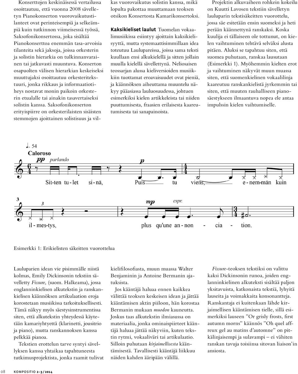 Konserton osapuolten välisen hierarkian keskeiseksi muuttujaksi osoittautuu orkesteritekstuuri, jonka rikkaus ja informaatiotiheys nostavat monin paikoin orkesterin etualalle tai ainakin