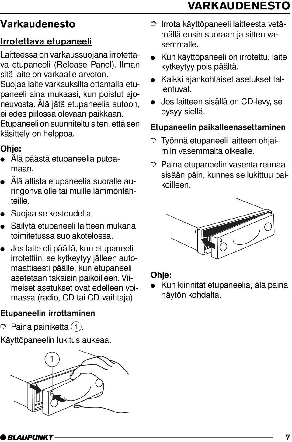 Etupaneeli on suunniteltu siten, että sen käsittely on helppoa. Älä päästä etupaneelia putoamaan. Älä altista etupaneelia suoralle auringonvalolle tai muille lämmönlähteille. Suojaa se kosteudelta.