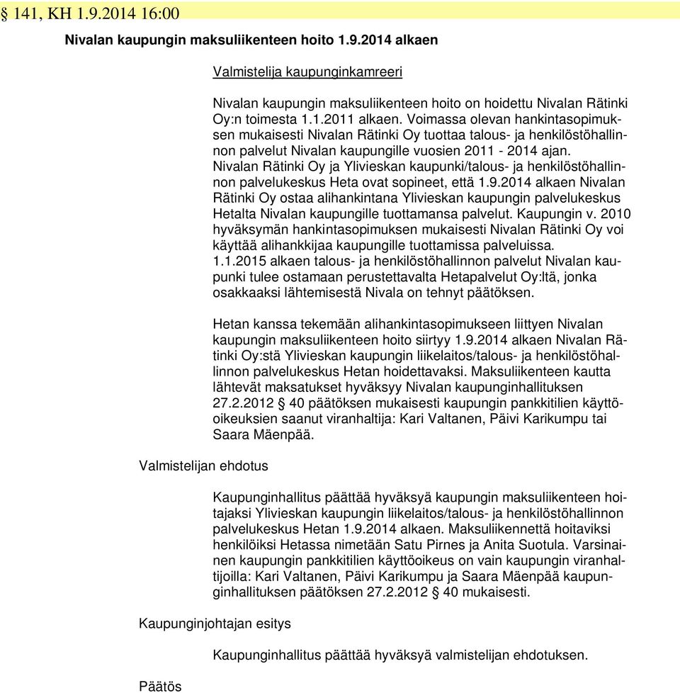 Nivalan Rätinki Oy ja Ylivieskan kaupunki/talous- ja henkilöstöhallinnon palvelukeskus Heta ovat sopineet, että 1.9.