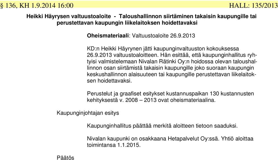 Hän esittää, että kaupunginhallitus ryhtyisi valmistelemaan Nivalan Rätinki Oy:n hoidossa olevan taloushallinnon osan siirtämistä takaisin kaupungille joko suoraan kaupungin keskushallinnon