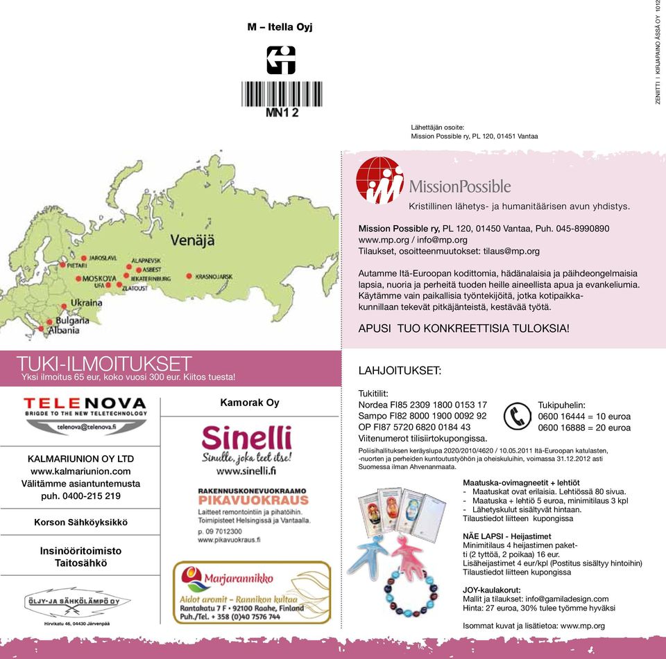 Käytämme vain paikallisia työntekijöitä, jotka kotipaikkakunnillaan tekevät pitkäjänteistä, kestävää työtä. APUSI TUO KONKREETTISIA TULOKSIA! TUKI-ILMOITUKSET Yksi ilmoitus 65 eur, koko vuosi 300 eur.