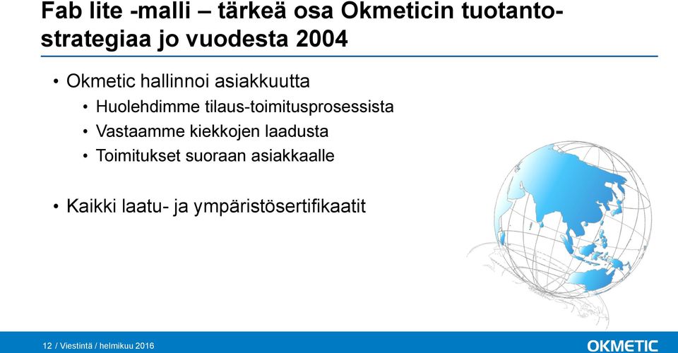 tilaus-toimitusprosessista Vastaamme kiekkojen laadusta Toimitukset