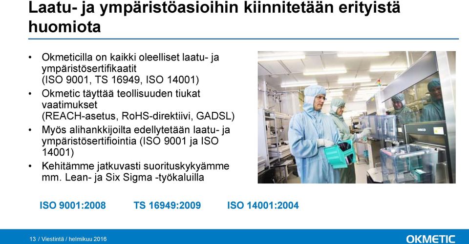 RoHS-direktiivi, GADSL) Myös alihankkijoilta edellytetään laatu- ja ympäristösertifiointia (ISO 9001 ja ISO 14001)