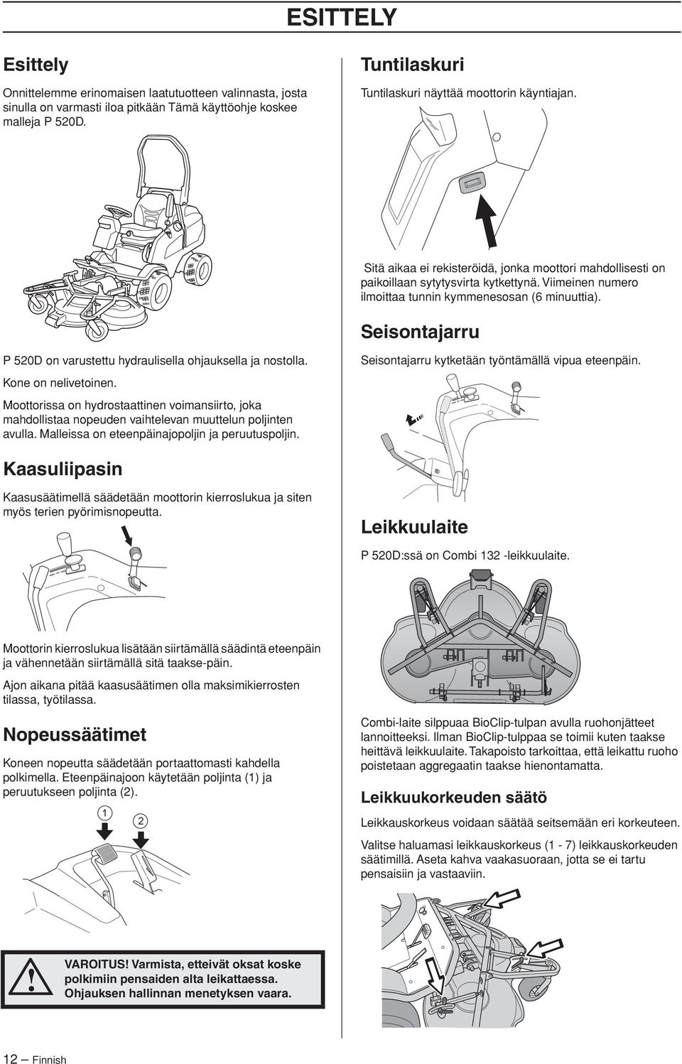 Viimeinen numero ilmoittaa tunnin kymmenesosan (6 minuuttia). Seisontajarru P 520D on varustettu hydraulisella ohjauksella ja nostolla. Kone on nelivetoinen.