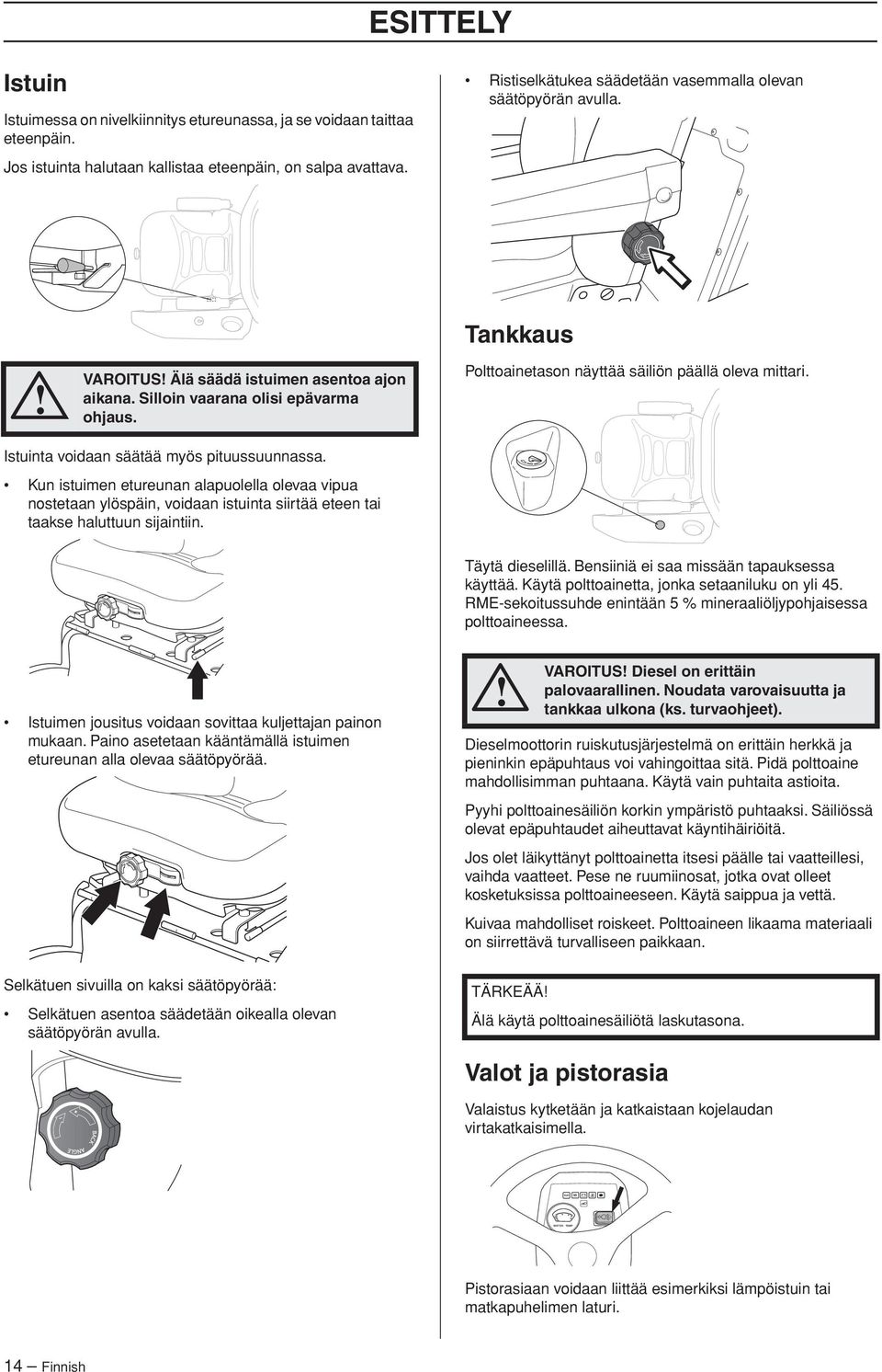 Tankkaus Polttoainetason näyttää säiliön päällä oleva mittari. Istuinta voidaan säätää myös pituussuunnassa.