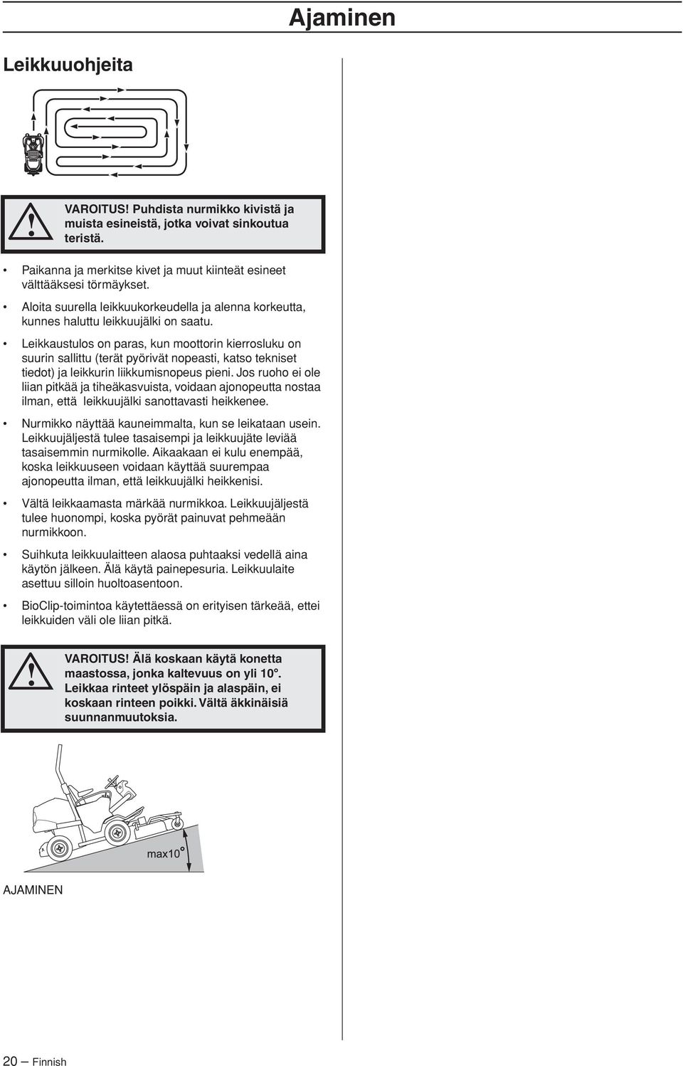 Leikkaustulos on paras, kun moottorin kierrosluku on suurin sallittu (terät pyörivät nopeasti, katso tekniset tiedot) ja leikkurin liikkumisnopeus pieni.