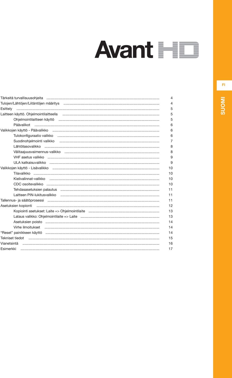 . 10 Tila 10 Kielivalinnat.. 10 CDC osoite.. 10 Tehdasasetuksien palautus. 11 Laitteen PINlukitus 11 Tallennus ja säätöprosessi.. 11 Asetuksien kopionti.