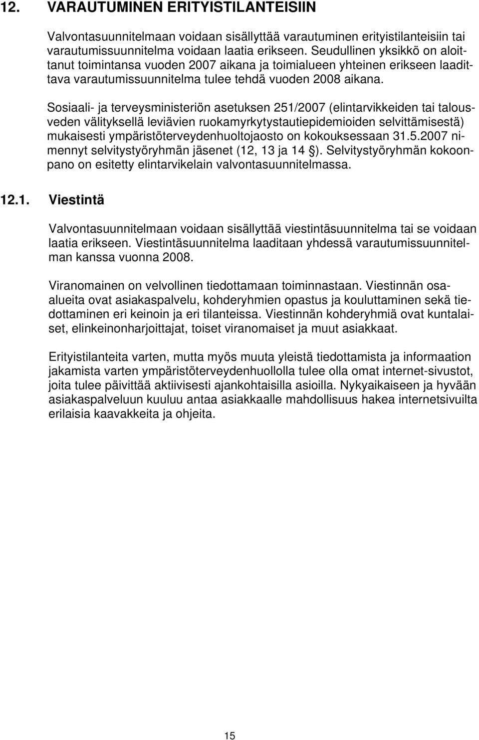 Sosiaali- ja terveysministeriön asetuksen 251/2007 (elintarvikkeiden tai talousveden välityksellä leviävien ruokamyrkytystautiepidemioiden selvittämisestä) mukaisesti ympäristöterveydenhuoltojaosto