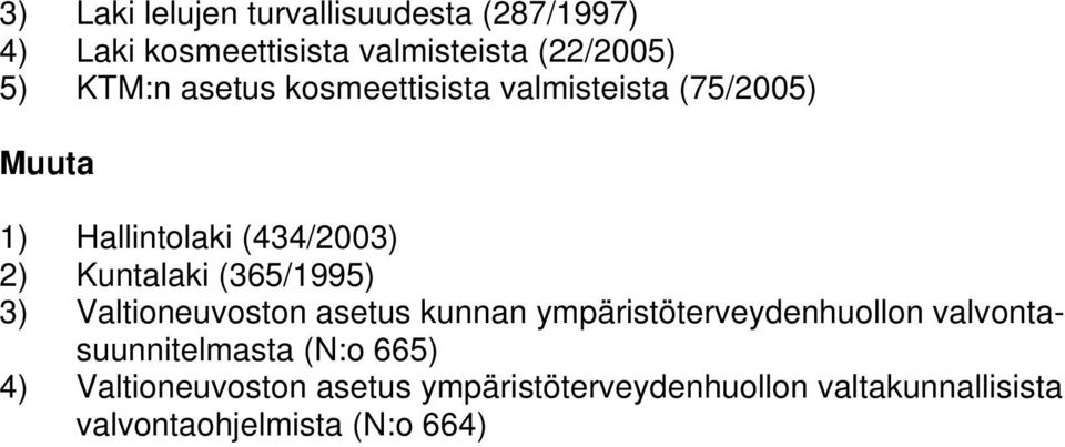 (365/1995) 3) Valtioneuvoston asetus kunnan ympäristöterveydenhuollon valvontasuunnitelmasta (N:o