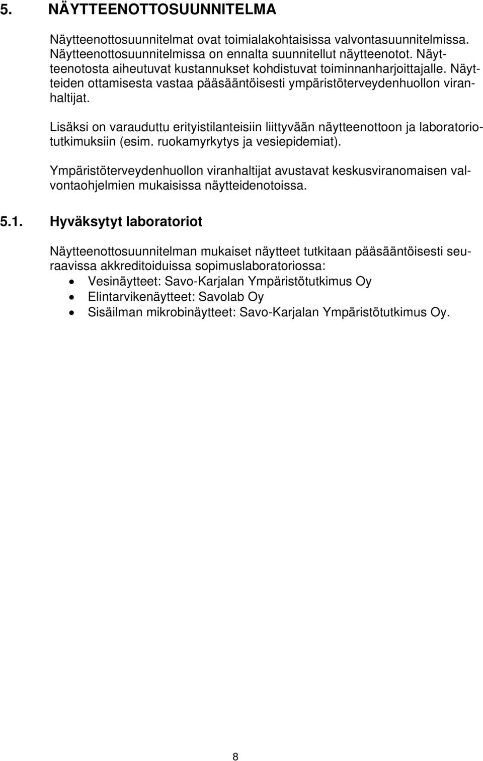 Lisäksi on varauduttu erityistilanteisiin liittyvään näytteenottoon ja laboratoriotutkimuksiin (esim. ruokamyrkytys ja vesiepidemiat).