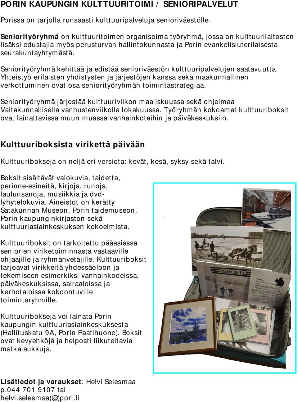 Seniorityöryhmä kehittää ja edistää senioriväestön kulttuuripalvelujen saatavuutta.