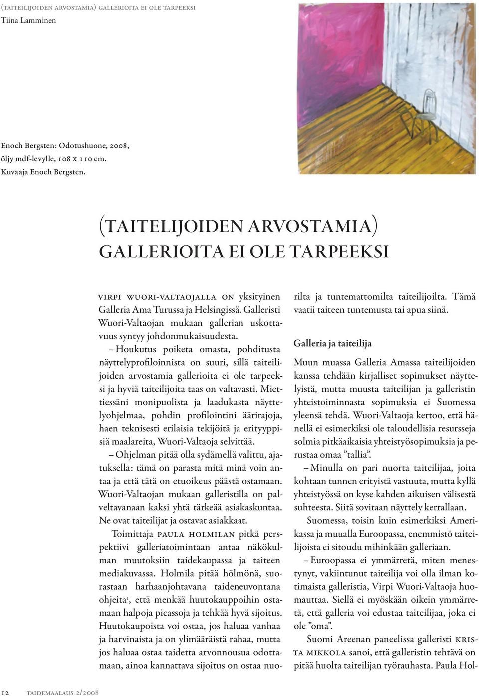 Galleristi Wuori-Valtaojan mukaan gallerian uskottavuus syntyy johdonmukaisuudesta.