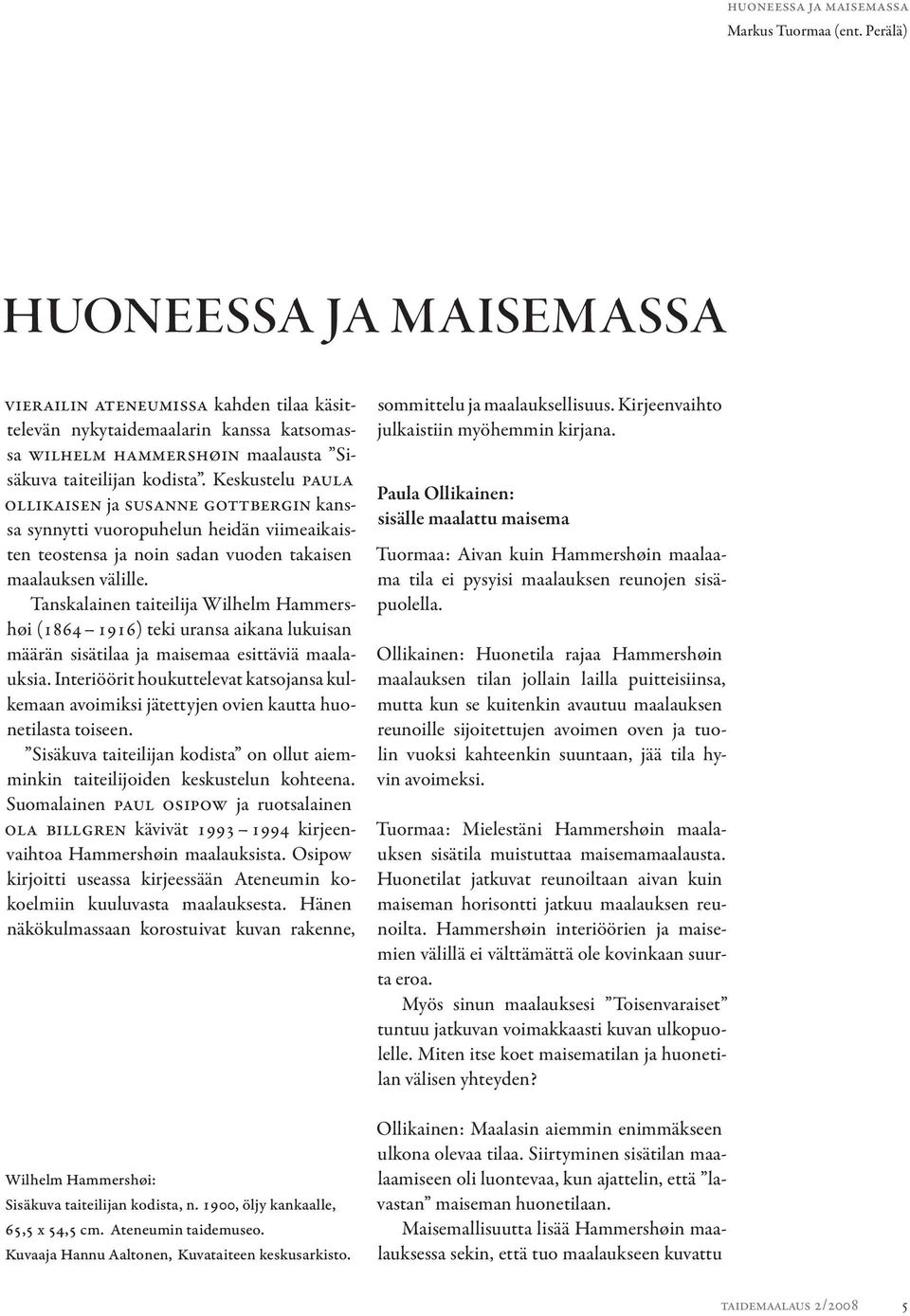 Keskustelu AULA LLIKAISEN ja USANNE OTTBERGIN kanssa synnytti vuoropuhelun heidän viimeaikaisten teostensa ja noin sadan vuoden takaisen maalauksen välille.