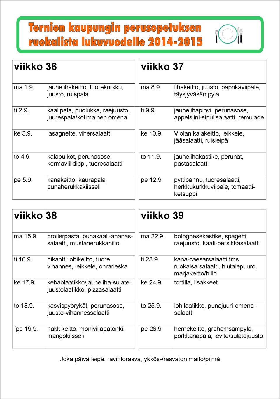 9. pe 5.9. pe 12.9. viikko 38 viikko 39 ma 15.9. broilerpasta, punakaali-ananassalaatti, ma 22.9. ti 16.9. ti 23.9. ke 17.9. ke 24.9. tortilla, lisäkkeet to 18.9. to 25.