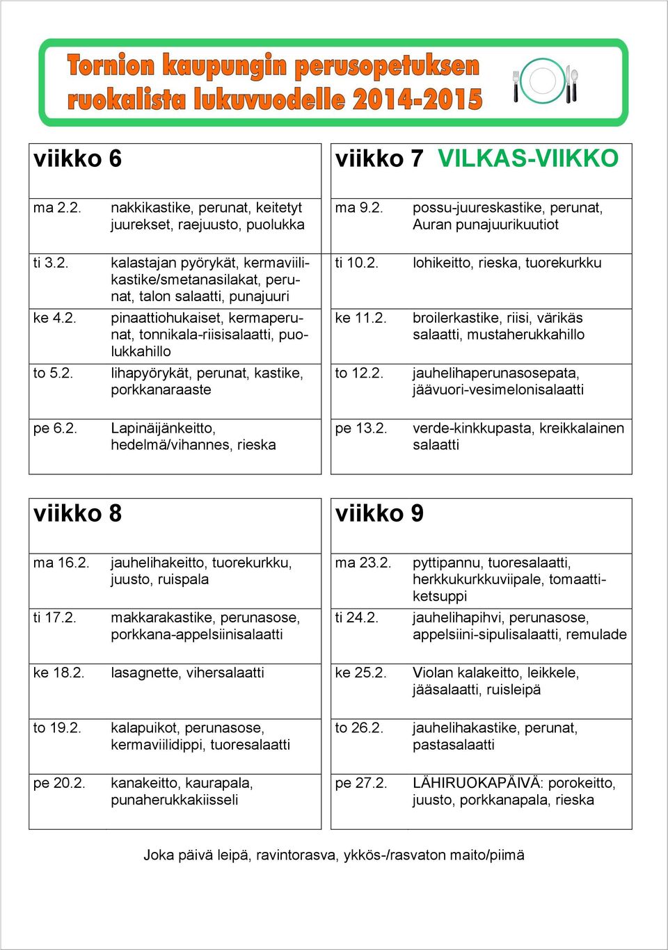 2. verde-kinkkupasta, kreikkalainen salaatti viikko 8 viikko 9 ma 16.2. jauhelihakeitto, tuorekurkku, ma 23.2. ti 17.2. makkarakastike, perunasose, porkkana-appelsiinisalaatti ti 24.2. jauhelihapihvi, perunasose, appelsiini-sipulisalaatti, remulade ke 18.