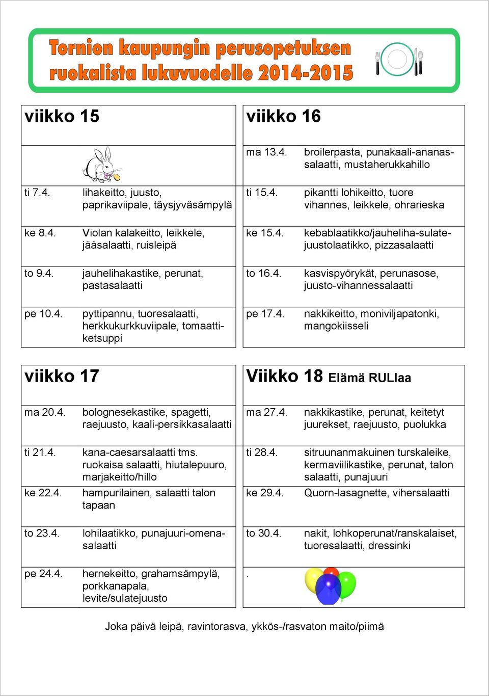 4. ti 28.4. sitruunanmakuinen turskaleike, kermaviilikastike, perunat, talon salaatti, punajuuri ke 22.4. hampurilainen, salaatti talon tapaan ke 29.4. Quorn-lasagnette, vihersalaatti to 23.