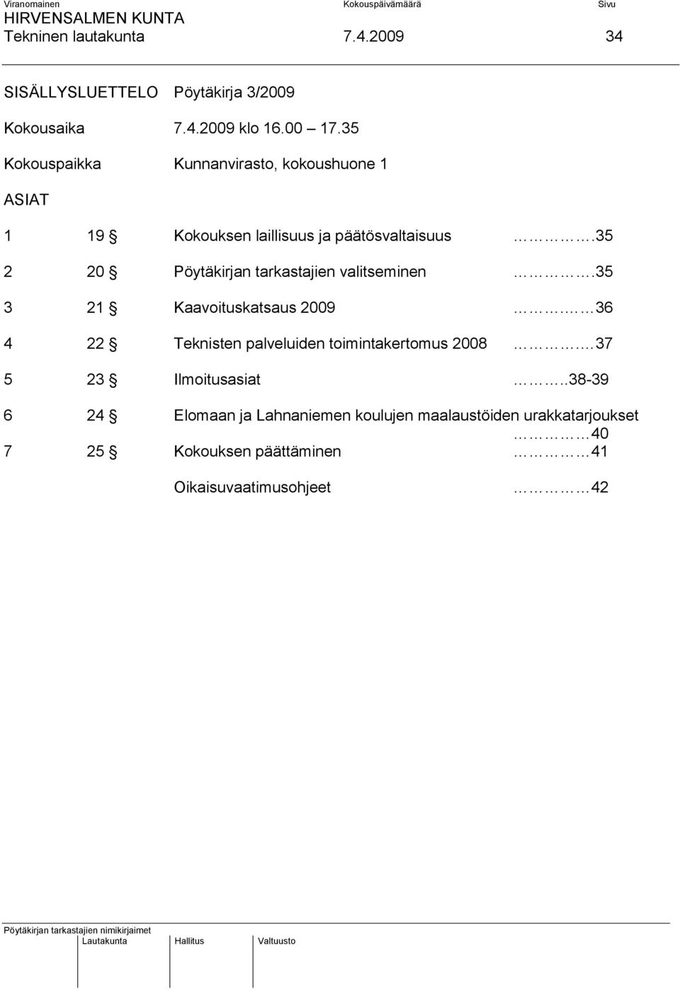 35 2 20 Pöytäkirjan tarkastajien valitseminen.35 3 21 Kaavoituskatsaus 2009.