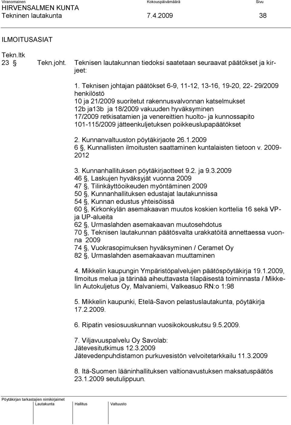 venereittien huolto- ja kunnossapito 101-115/2009 jätteenkuljetuksen poikkeuslupapäätökset 2. Kunnanvaltuuston pöytäkirjaote 26.1.2009 6, Kunnallisten ilmoitusten saattaminen kuntalaisten tietoon v.