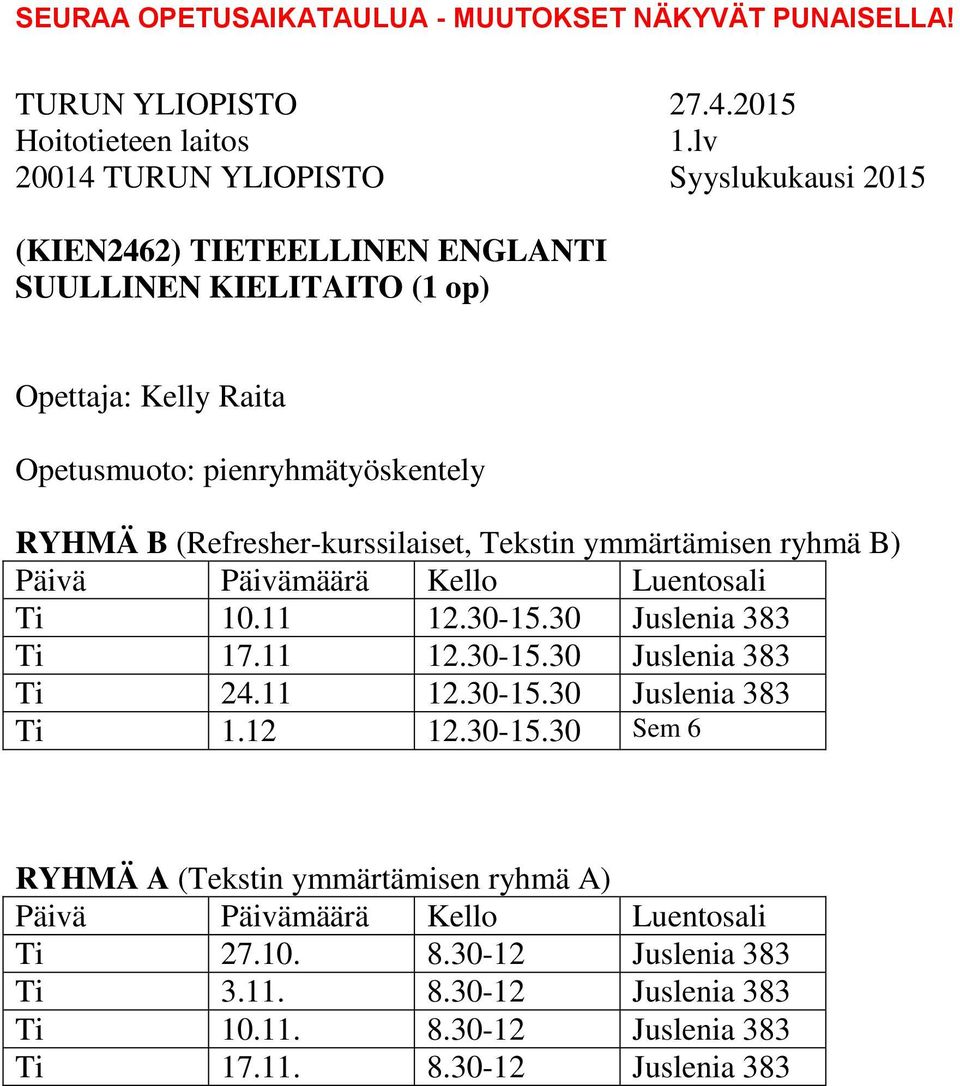 11 12.30-15.30 Juslenia 383 Ti 1.12 12.30-15.30 Sem 6 RYHMÄ A (Tekstin ymmärtämisen ryhmä A) Ti 27.10. 8.