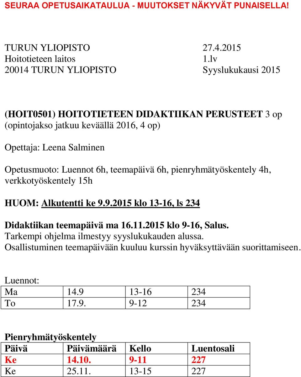 9.2015 klo 13-16, ls 234 Didaktiikan teemapäivä ma 16.11.2015 klo 9-16, Salus. Tarkempi ohjelma ilmestyy syyslukukauden alussa.