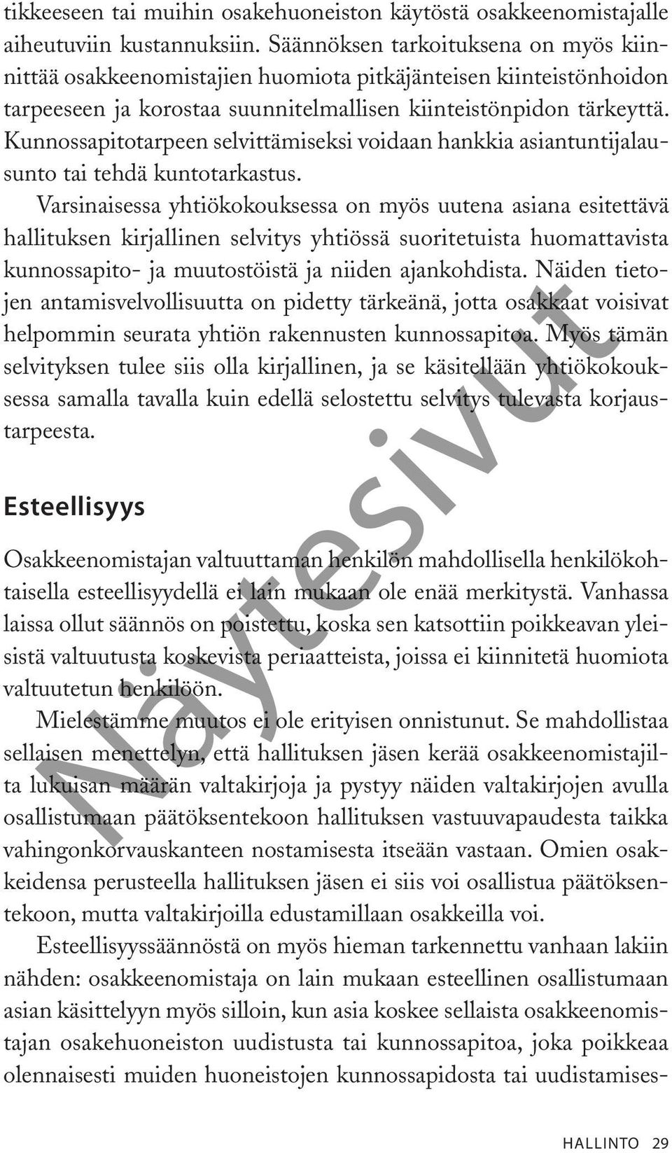 Kunnossapitotarpeen selvittämiseksi voidaan hankkia asiantuntijalausunto tai tehdä kuntotarkastus.