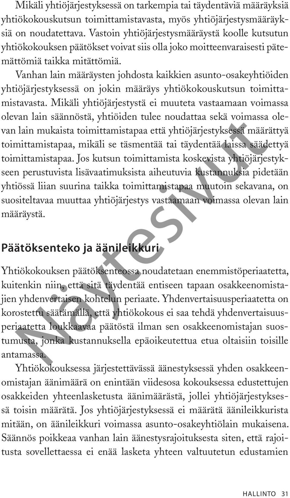Vanhan lain määräysten johdosta kaikkien asunto-osakeyhtiöiden yhtiöjärjestyksessä on jokin määräys yhtiökokouskutsun toimittamistavasta.