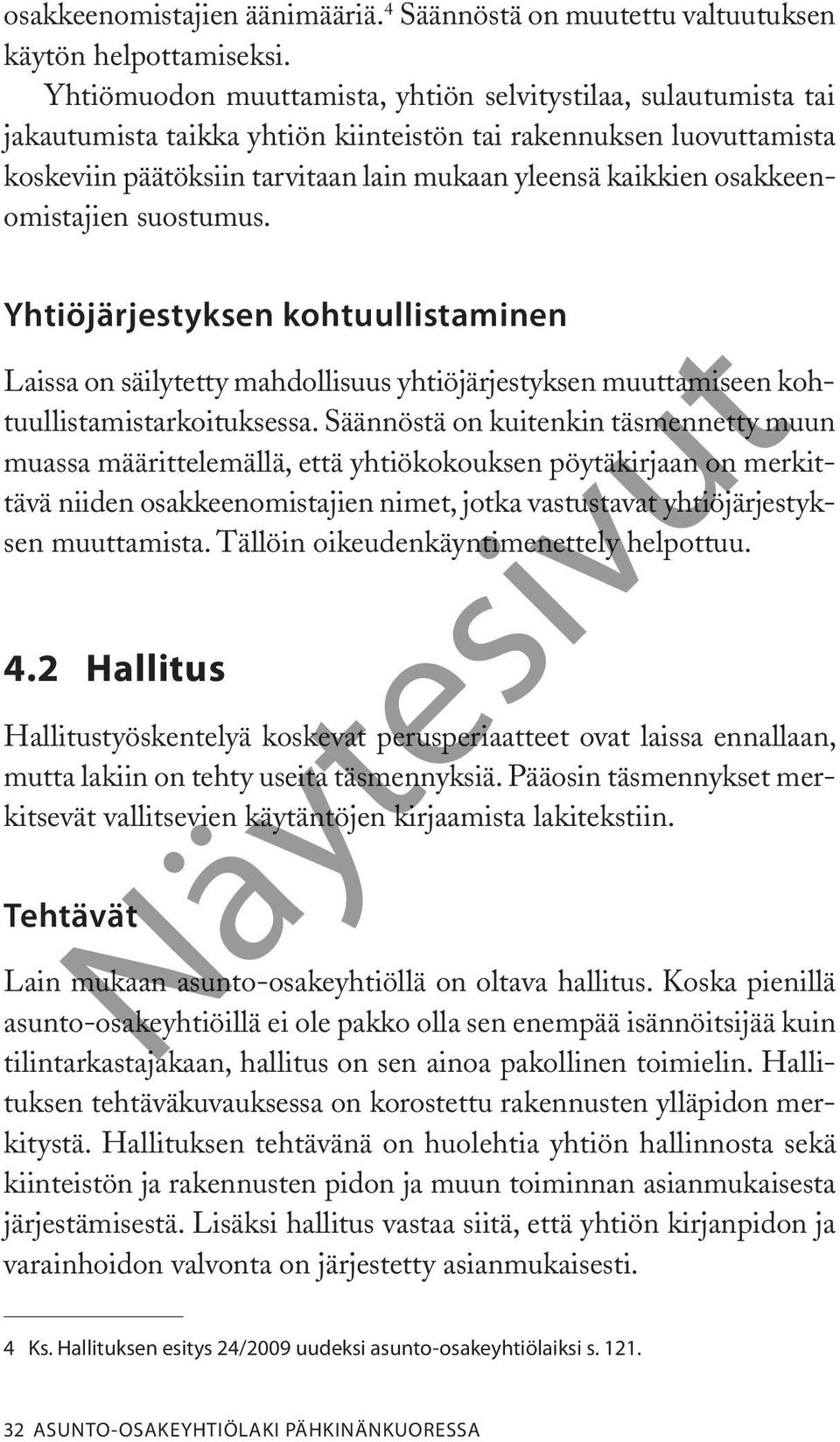 osakkeenomistajien suostumus. Yhtiöjärjestyksen kohtuullistaminen Laissa on säilytetty mahdollisuus yhtiöjärjestyksen muuttamiseen kohtuullistamistarkoituksessa.