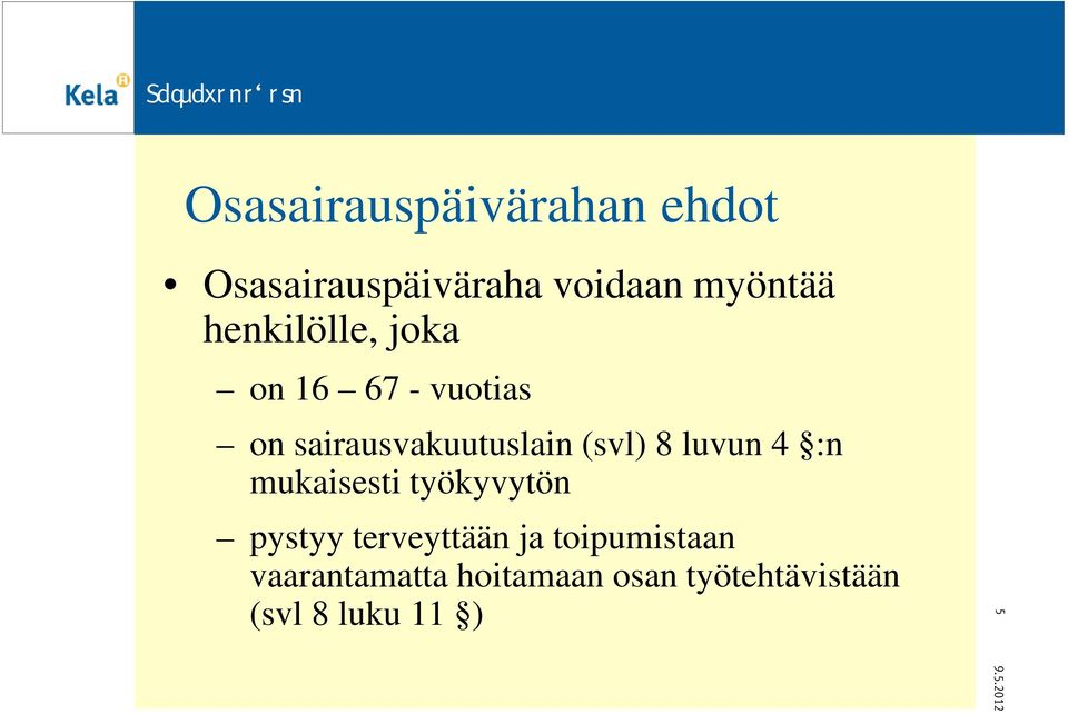 8 luvun 4 :n mukaisesti työkyvytön pystyy terveyttään ja