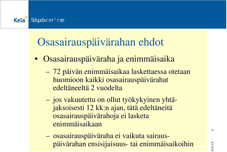 on ollut työkykyinen yhtäjaksoisesti 12 kk:n ajan, tätä edeltäneitä osasairauspäivärahoja ei