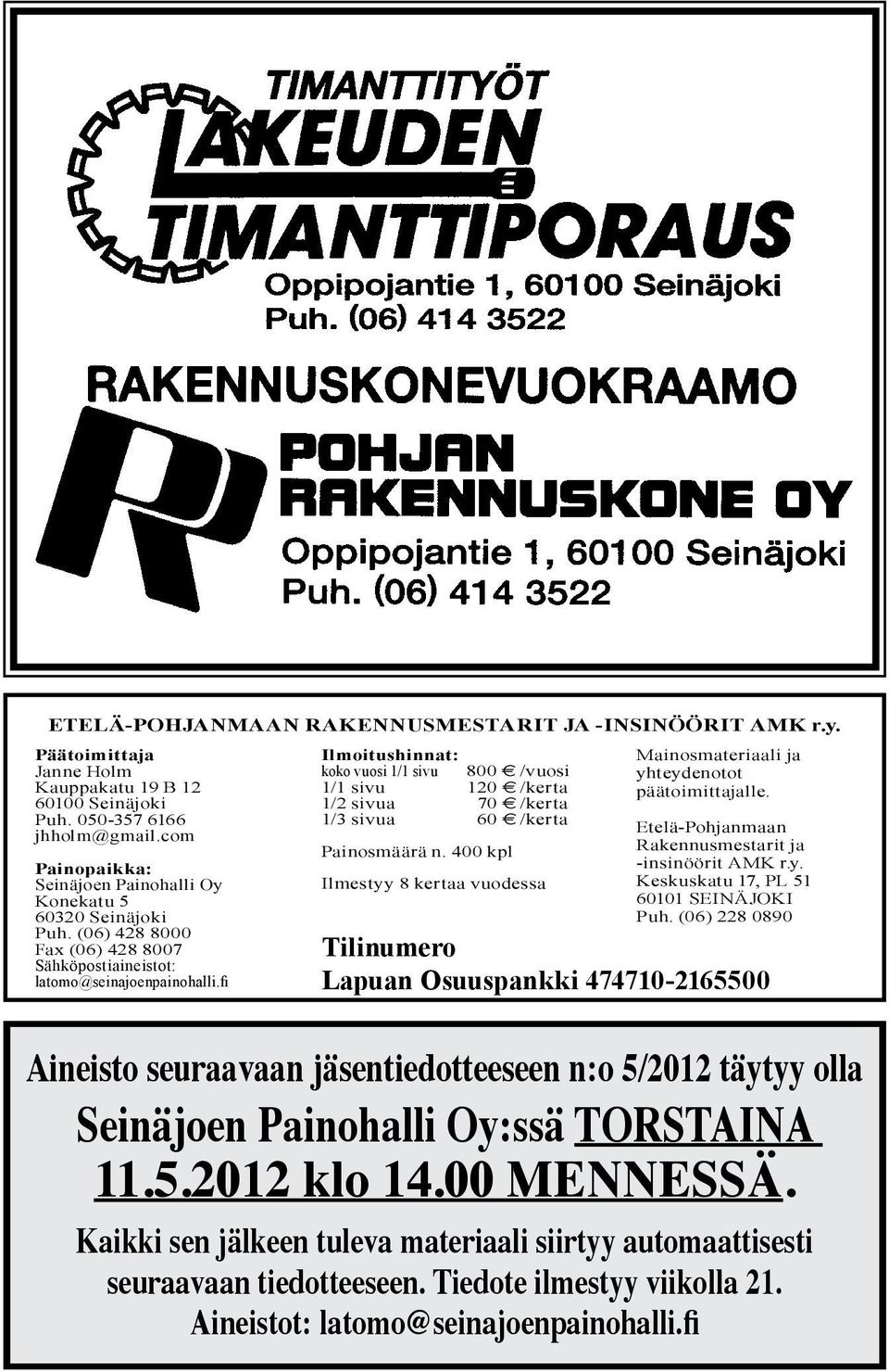 mitta jal le. Puh. 050-357 6166 jhholm@gmail.com 1/3 sivua 60 E /kerta Painopaikka: Seinäjoen Painohalli Oy Konekatu 5 60320 Seinäjoki Puh.