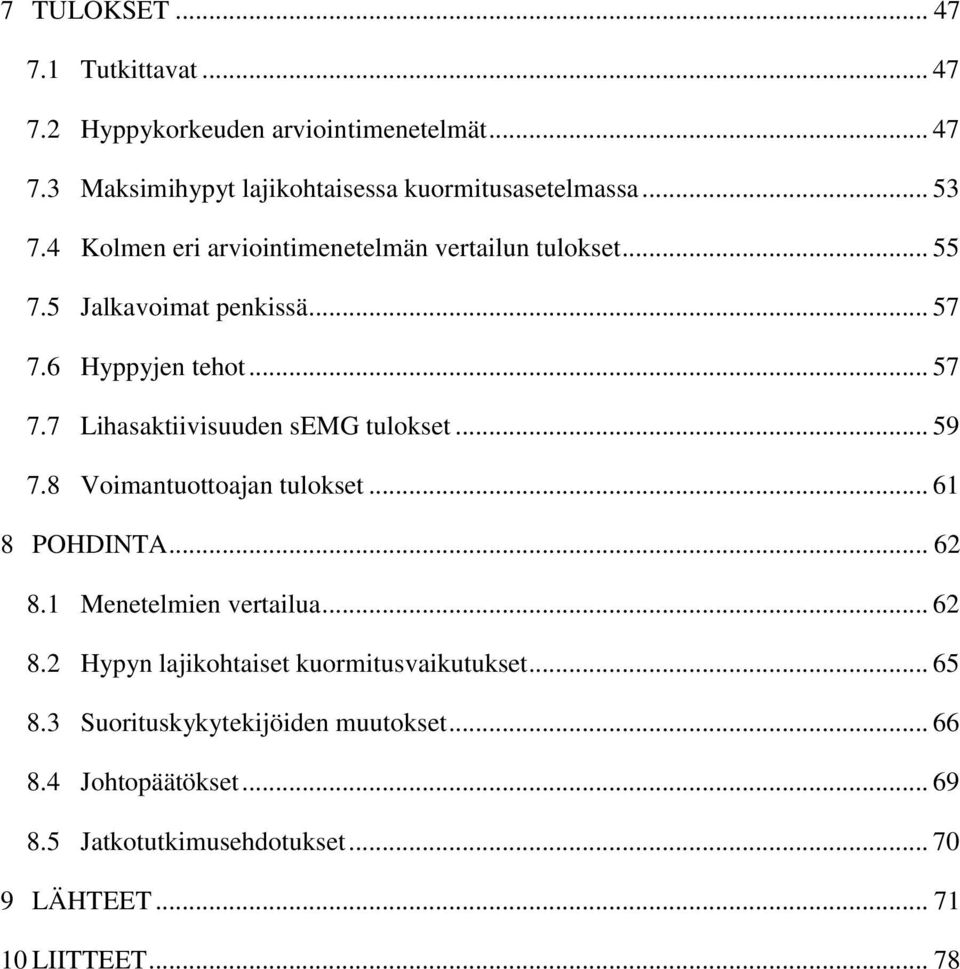 .. 59 7.8 Voimantuottoajan tulokset... 61 8 POHDINTA... 62 8.1 Menetelmien vertailua... 62 8.2 Hypyn lajikohtaiset kuormitusvaikutukset... 65 8.